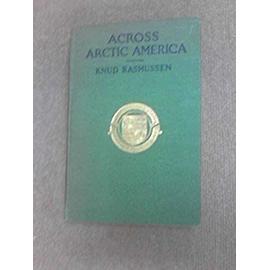 Across Arctic America: Narrative of the Fifth Thule Expedition - Douglas Mcmanis