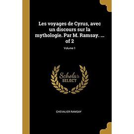 Les voyages de Cyrus, avec un discours sur la mythologie. Par M. Ramsay. ... of 2; Volume 1 - Chevalier Ramsay