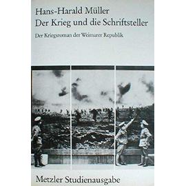 Der Krieg und die Schriftsteller: Der Kriegsroman der Weimarer Republik (Metzler Studienausgabe) (German Edition) - Hans-Harald Muller