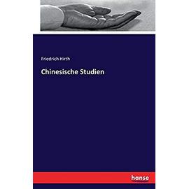 Chinesische Studien - Friedrich Hirth