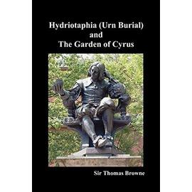 Hydriotaphia (Urn Burial) and the Garden of Cyrus - Thomas Browne