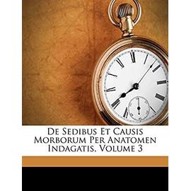 de Sedibus Et Causis Morborum Per Anatomen Indagatis, Volume 3 - Morgagni, Giambattista