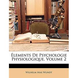 Elements de Psychologie Physiologique, Volume 2 - Wundt, Wilhelm Max