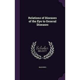 Relations of Diseases of the Eye to General Diseases - Knies, Max