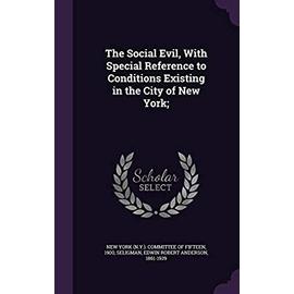 The Social Evil, with Special Reference to Conditions Existing in the City of New York; - Seligman, Edwin Robert Anderson