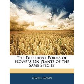 The Different Forms of Flowers on Plants of the Same Species - Darwin, Professor Charles