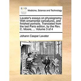 Lavater's Essays on Physiognomy. with Ornamental Caricatures, and Finished Portraits. Translated from the Last Paris Edition, by the REV. C. Moore, ... Volume 3 of 4 - Lavater, Johann Caspar