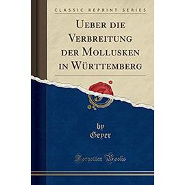Geyer, G: Ueber die Verbreitung der Mollusken in Württemberg