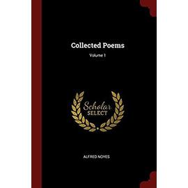 Collected Poems; Volume 1 - Alfred Noyes