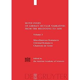 Motif-Index of German Secular Narratives from the Beginning to 1400. Vol. 03 Miscellaneous Romances / Oriental Romances / Chansons de Geste - Collectif