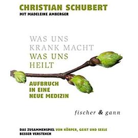 Was uns krank macht - Was uns heilt - Christian Schubert