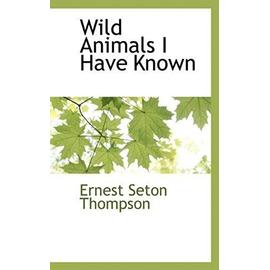 Wild Animals I Have Known - Ernest Seton Thompson