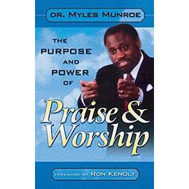 Purpose and Power of Praise and Worship - Myles Munroe