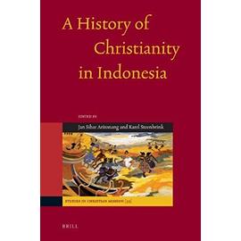 A History of Christianity in Indonesia - Karel Steenbrink