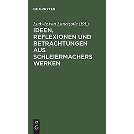 Ideen, Reflexionen und Betrachtungen aus Schleiermachers Werken - Ludwig Von Lancizolle