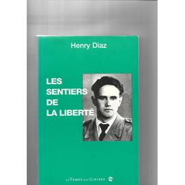 LES SENTIERS DE LA LIBERTE - MEMOIRES DU COMMANDANT BERTRAND DANS LA RESISTANCE DANS LE cHER - Henry Diaz