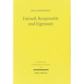 Fairness, Reziprozitat Und Eigennutz: Okonomische Theorie Und Experimentelle Evidenz (Die Einheit Der Gesellschaftswissenschaften) - Axel Ockenfels