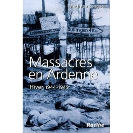 Massacres En Ardenne - Hiver 1944-1945 - Longue Matthieu