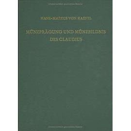 Münzprägung und Münzbildnis des Claudius - Hans-Markus Von Kaenel