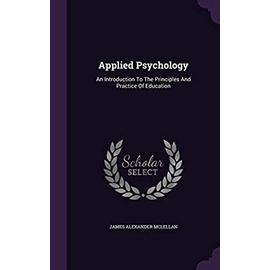 Applied Psychology: An Introduction to the Principles and Practice of Education - Mclellan, James Alexander