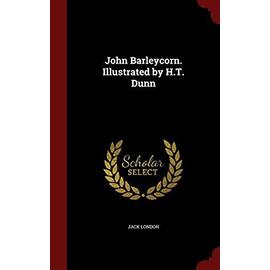 John Barleycorn. Illustrated by H.T. Dunn - Jack London