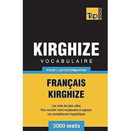 Vocabulaire Fran?ais-Kirghize pour l'autoformation - 3000 mots - Andrey Taranov