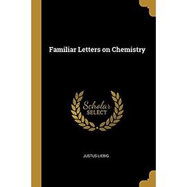 Familiar Letters on Chemistry - Justus Liebig