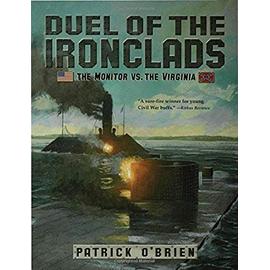 Duel of the Ironclads: The Monitor Vs. the Virginia - Patrick O'brien