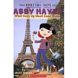 What Goes Up Must Come Down (The Amazing Days of Abby Hayes #18) - Mazer, Anne