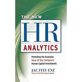 New HR Analytics: Predicting the Economic Value of Your Company's Human Capital Investments - Jac Fitz-Enz
