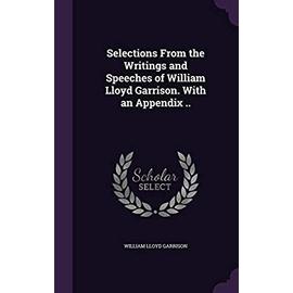 Selections from the Writings and Speeches of William Lloyd Garrison. with an Appendix .. - Garrison, William Lloyd