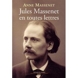 Jules Massenet En Toutes Lettres - Anne Massenet