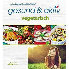 gesund & aktiv vegetarisch - Lothar Ursinus