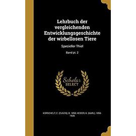 Lehrbuch Der Vergleichenden Entwicklungsgeschichte Der Wirbellosen Tiere: Specieller Thiel; Band PT. 2 - Heider, K (Karl) 1856-1935