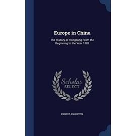Europe in China: The History of Hongkong from the Beginning to the Year 1882 - Eitel, Ernest John