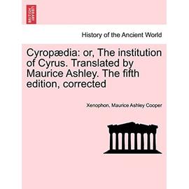 Cyropaedia: Or, the Institution of Cyrus. Translated by Maurice Ashley. the Fifth Edition, Corrected - Cooper, Maurice Ashley