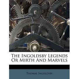The Ingoldsby Legends, Or, Mirth and Marvels - Ingoldsby, Thomas