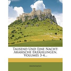 Tausend Und Eine Nacht: Arabische Erzahlungen, Volumes 3-4... - Anonymous