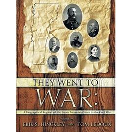 They Went to War: A Biographical Register of the Green Mountain State in the Civil War - Ledoux, Tom