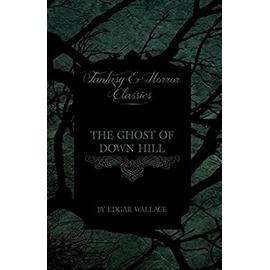 The Ghost of Down Hill (Fantasy and Horror Classics) - Edgar Wallace