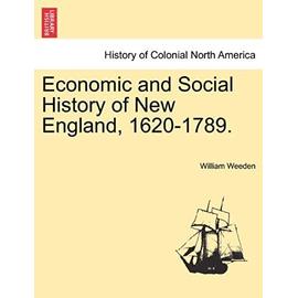 Economic and Social History of New England, 1620-1789. Vol. II. - Weeden, William Babcock