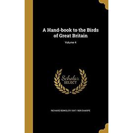 A Hand-Book to the Birds of Great Britain; Volume 4 - Sharpe, Richard Bowdler 1847-1909