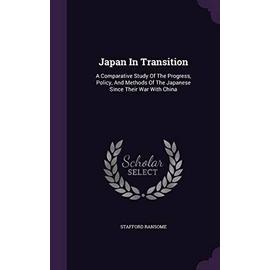 Japan in Transition: A Comparative Study of the Progress, Policy, and Methods of the Japanese Since Their War with China - Ransome, Stafford
