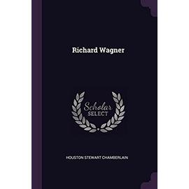 Richard Wagner - Houston Stewart Chamberlain