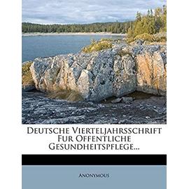 Deutsche Vierteljahrsschrift Fur Offentliche Gesundheitspflege. - Anonymous