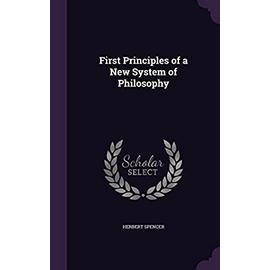 First Principles of a New System of Philosophy - Herbert Spencer