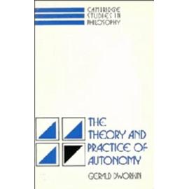 The Theory and Practice of Autonomy - Gerald Dworkin