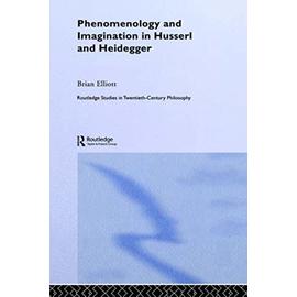 Phenomenology and Imagination in Husserl and Heidegger - Brian Elliott