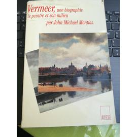 Vermeer : une biographie, le peintre et son milieu - Montias