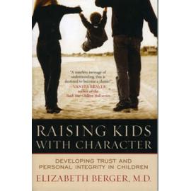 Raising Kids with Character: Developing Trust and Personal Integrity in Children - Elizabeth Berger